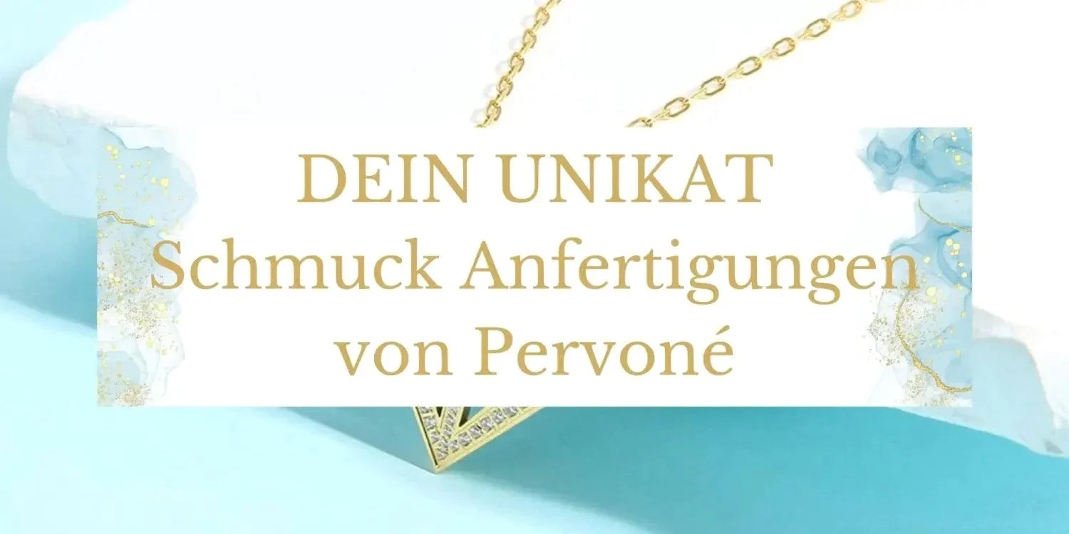 Deine Schmuck Anfertigung - Pervoné Schmuck